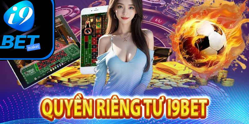 Giới thiệu về tầm quan trọng của quyền riêng tư i9Bet