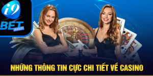 Những thông tin chi tiết về chuyên mục casino i9bet